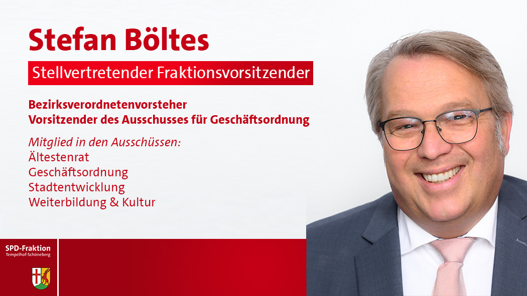 Stefan Böltes; Bezirksverordnetenvorsteher; Vorsitzender des Ausschusses für Geschäftsordnung; Mitglied in den Ausschüssen:; Ältestenrat; Geschäftsordnung; Weiterbildung & Kultur; Bürgerdienste, Soziales, Senioren & dem. Wandel