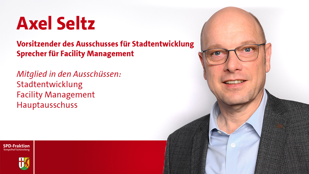 Axel Seltz; Vorsitzender des Ausschusses für Stadtentwicklung Sprecher für Facility Management; Mitglied in den Ausschüssen: Stadtentwicklung Facility Management; Hauptausschuss