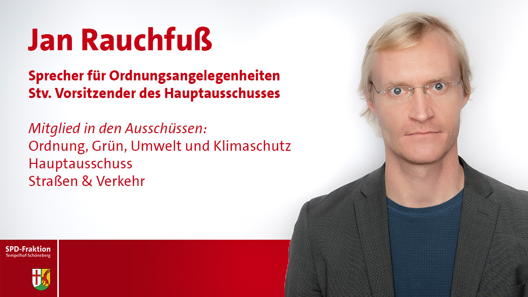 Jan Rauchfuß; Sprecher für Ordnungsangelegenheiten Stv. Vorsitzender des Hauptausschusses; Mitglied in den Ausschüssen:; Ordnung, Grün, Umwelt und Klimaschutz Hauptausschuss; Straßen & Verkehr