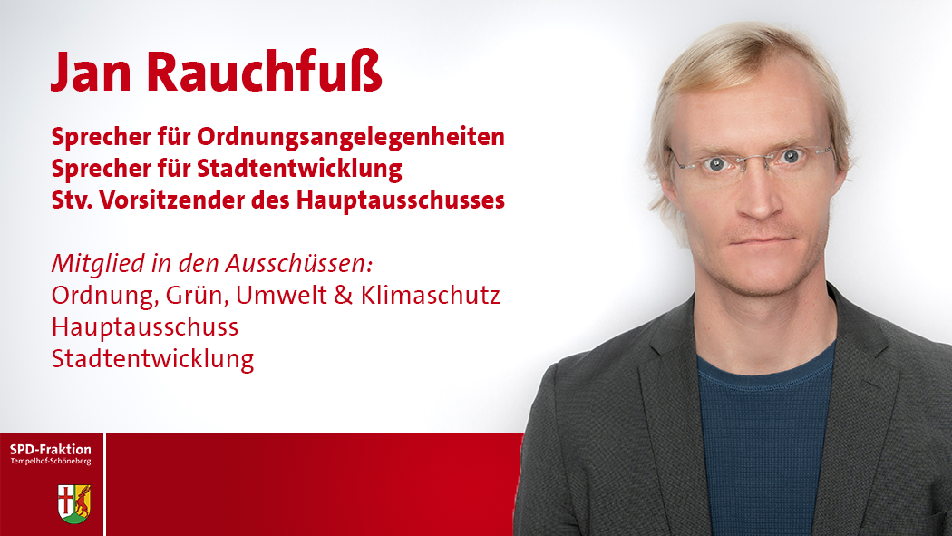 Jan Rauchfuß; Sprecher für Ordnungsangelegenheiten Stv. Vorsitzender des Hauptausschusses; Mitglied in den Ausschüssen:; Ordnung, Grün, Umwelt und Klimaschutz Hauptausschuss; Straßen & Verkehr